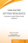 Gifting resilience : A pandemic study of Black female resistance - Book