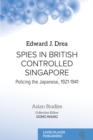 Spies in British Controlled Singapore : Policing the Japanese, 1921-1941 - eBook