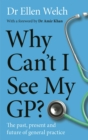 Why Can’t I See My GP? : The Past, Present and Future of General Practice - Book