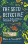 The Seed Detective : Uncovering the Secret Histories of Remarkable Vegetables - Book