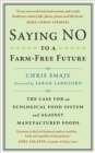 Saying NO to a Farm-Free Future : The Case For an Ecological Food System and Against Manufactured Foods - Book