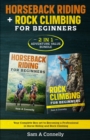 Horseback Riding + Rock Climbing for Beginners : 2 in 1 Adventure Value Set Your Complete Set to Becoming a Professional in Horse Riding and Rock Climbing - Book