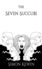 The Seven Succubi : the second story of Her Majesty’s Office of the Witchfinder General, protecting the public from the unnatural since 1645 - Book