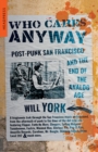 Who Cares Anyway : Post-Punk San Francisco and the End of the Analog Age - Book