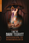 I Am The Dark Tourist : Messenger of Remembrance - Book