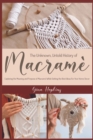 The Unknown, Untold History of Macrame : Exploring the Meaning and Purpose of Macrame While Getting the Best Ideas For Your Home Decor - Book