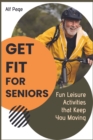 Get Fit for Seniors : Fun Leisure Activities that Keep You Moving - Book