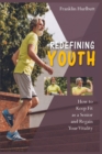 Redefining Youth : How to Keep Fit as a Senior and Regain Your Vitality - Book
