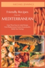 Friendly Recipes from the Mediterranean : Enjoy These Easy-to-make Recipes From Mediterranean Cuisine Guaranteed to Satisfy Your Cravings - Book