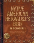 Native American Herbalist's Bible - 10 Books in 1 : Create your Green Paradise of Medicinal Plants and Herbal Remedies to Unleash Your Vitality - Book