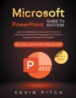 Microsoft PowerPoint Guide for Success : Learn in a Guided Way to Create, Edit & Format Your Presentations Documents to Visual Explain Your Projects & Surprise Your Bosses And Colleagues Big Four Cons - Book
