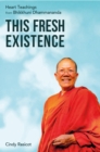 This Fresh Existence : Heart Teachings from Bhikkhuni Dhammananda - eBook