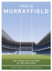 This is Murrayfield : 100 Years of History in 100 Matches - Book