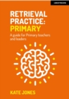 Retrieval Practice Primary: A guide for primary teachers and leaders - eBook