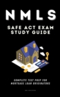 NMLS SAFE Act Exam Study Guide - Complete Test Prep For Mortgage Loan Originators : With 200+ Official Style Questions & Answers To Ensure You Pass With Ease - eBook