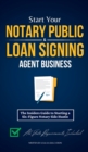 Start Your Notary Public & Loan Signing Agent Business : The Insiders Guide to Starting a Six-Figure Notary Side Hustle (All State Requirements Included) - Book