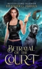 Betrayal of the Court : An Urban Fantasy Novel - Book