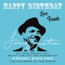 Happy Birthday—Love, Frank : On Your Special Day, Enjoy the Wit and Wisdom of Frank Sinatra, the Chairman of the Board - Book
