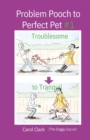 Problem Pooch to Perfect Pet Book 1 : Troublesome to Tranquil - Book