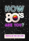 How 80's Are You? Better In My Day Trivia Book - Book