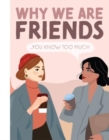 Why We're Friends : You Know Too Much - Book