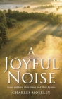 Joyful Noise : Some authors, their times and their hymns - Book