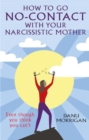 How to go No Contact with Your Narcissistic Mother : Even though you think you can't - Book