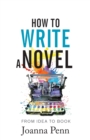 How to Write a Novel : From Idea to Book - Book