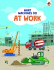 What Machines Do: AT WORK : STEM - Book