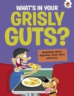 The Curious Kid's Guide To The Human Body: WHAT'S IN YOUR GRISLY GUTS? : STEM - Book