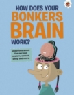 The Curious Kid's Guide To The Human Body: HOW DOES YOUR BONKERS BRAIN WORK? : STEM - Book