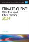 Private Client 2024: : Wills, Trusts and Estate Planning - Legal Practice Course Guides (LPC) - Book