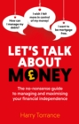Let's Talk About Money : The no-nonsense guide to managing and maximising your financial independence - Book