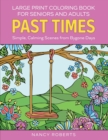 Large Print Coloring Book for Seniors and Adults : Past Times: Simple, Calming Scenes from Bygone Days - Easy to Color with Colored Pencils or Markers - Book