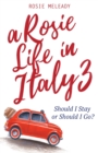 A Rosie Life In Italy 3 : Should I Stay or Should I Go? - Book