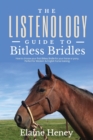 The Listenology Guide to Bitless Bridles for Horses : How to choose your first Bitless Bridle for your horse or pony | Perfect for Western & English horse training - Book