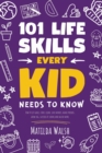 101 Life Skills Every Kid Needs to Know : How to set goals, cook, clean, save money, make friends, grow veg, succeed at school and much more. - Book