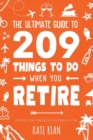 The Ultimate Guide to 209 Things to Do When You Retire - The perfect gift for men & women with lots of fun retirement activity ideas - Book