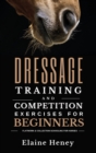 Dressage training and competition exercises for beginners - Flatwork & collection schooling for horses - Book