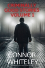 Criminally Good Stories Volume 1 : 20 Detective Mystery Short Stories - Book