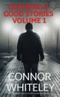 Criminally Good Stories Volume 1 : 20 Detective Mystery Short Stories - Book