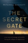 The Secret Gate : a true story of courage and sacrifice during the collapse of Afghanistan - Book