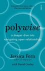 Polywise : a deeper dive into navigating open relationships - Book