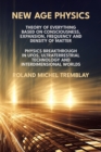 New Age Physics : Theory of Everything Based on Consciousness, Expansion, Frequency and Density of Matter. Physics Breakthrough in UFOs, Ultraterrestrial Technology and Interdimensional Worlds - Book