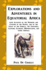 Explorations and Adventures in Equatorial Africa : with Accounts of the Manners and Customs of the People, and of the Chace of the Gorilla, the Crocodile, Leopard, Elephant, Hippopotamus, and other An - Book