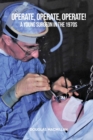 Operate, Operate, Operate! : A young surgeon in the 1970s - Book