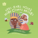 Eyes Ears Noses, Here Comes Moses : Exploring THE BODY through the story of Moses - Book