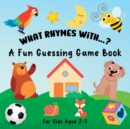What Rhymes With...? : A Fun Guessing Game Book For Kids Ages 2-5 - Book