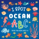 I Spot Ocean : ABC Book For Kids Aged 2-5 - Book