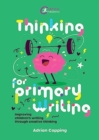 Thinking for Primary Writing : Improving Children’s Writing Through Creative Thinking - Book